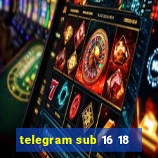 telegram sub 16 18